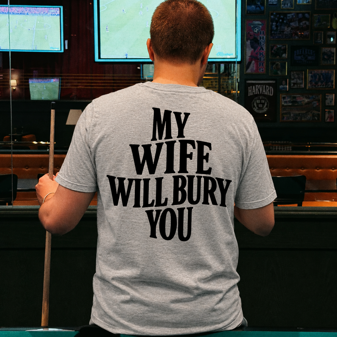 My Wife Will Bury You Tee