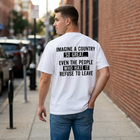 Imagine a Country So Great T-Shirt - Refuse to Leave Patriotic Quote Tee - Conservative America Graphic Tee