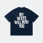 My Wife Will Bury You T-Shirt - Funny Husband Life