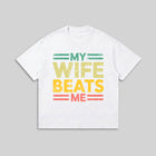 My Wife Beats Me T-Shirt - Funny Couple Humor Tee - Meme Graphic Shirt