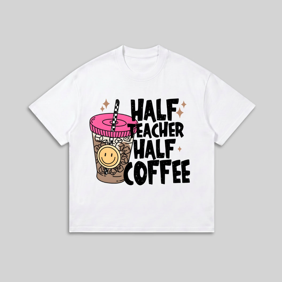 Half Teacher Half Coffee Tee - Funny Teacher Quote Shirt - Graphic Humor Tee