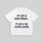 I’m Not A Short Person T-Shirt - Funny Tall Oompa Loompa Humor Tee - Meme Quote Shirt