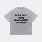 Don’t Talk To Me I Have A Crazy Girlfriend T-Shirt - Funny Husband Life Tee - Meme Graphic Shirt
