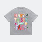 Happy To See Your Face T-Shirt - Positive Friendship Life - Cute Graphic Tee
