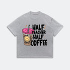 Half Teacher Half Coffee Tee - Funny Teacher Quote Shirt - Graphic Humor Tee