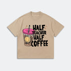 Half Teacher Half Coffee Tee - Funny Teacher Quote Shirt - Graphic Humor Tee