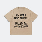 I’m Not A Short Person T-Shirt - Funny Tall Oompa Loompa Humor Tee - Meme Quote Shirt