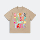 Happy To See Your Face T-Shirt - Positive Friendship Life - Cute Graphic Tee