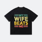 My Wife Beats Me T-Shirt - Funny Couple Humor Tee - Meme Graphic Shirt