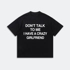 Don’t Talk To Me I Have A Crazy Girlfriend T-Shirt - Funny Husband Life Tee - Meme Graphic Shirt