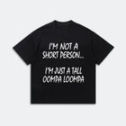 I’m Not A Short Person T-Shirt - Funny Tall Oompa Loompa Humor Tee - Meme Quote Shirt