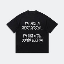 I’m Not A Short Person T-Shirt - Funny Tall Oompa Loompa Humor Tee - Meme Quote Shirt