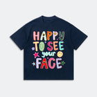 Happy To See Your Face T-Shirt - Positive Friendship Life - Cute Graphic Tee