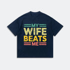 My Wife Beats Me T-Shirt - Funny Couple Humor Tee - Meme Graphic Shirt