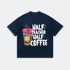 Half Teacher Half Coffee Tee - Funny Teacher Quote Shirt - Graphic Humor Tee