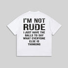 I'm Not Rude I Just Have the Balls to Say It Shirt - Funny Sarcastic Graphic Tee - Humor Gift