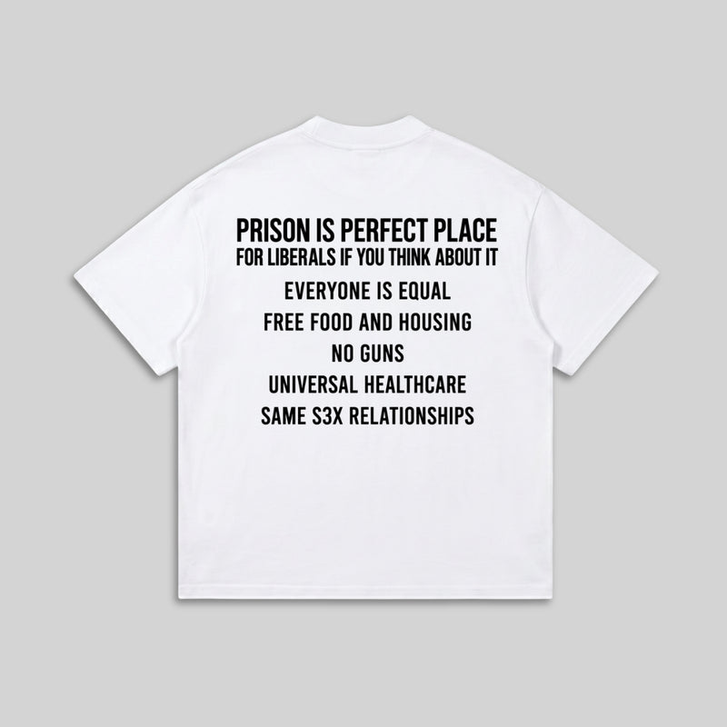 Prison Is A Perfect Place T-Shirt - Political Satire Quote Tee - Humor Statement Shirt