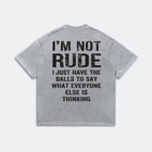 I'm Not Rude I Just Have the Balls to Say It Shirt - Funny Sarcastic Graphic Tee - Humor Gift