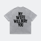 My Wife Will Bury You T-Shirt - Funny Husband Life
