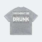 You Might Be Drunk Shirt - Funny Graphic Tee - Sarcastic Humor Gift