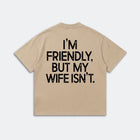 I'm Friendly But My Wife Isn't Shirt - Funny Husband Graphic Tee - Marriage Humor Gift