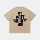 My Wife Will Bury You T-Shirt - Funny Husband Life