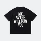 My Wife Will Bury You T-Shirt - Funny Husband Life
