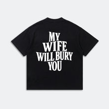 My Wife Will Bury You T-Shirt - Funny Husband Life