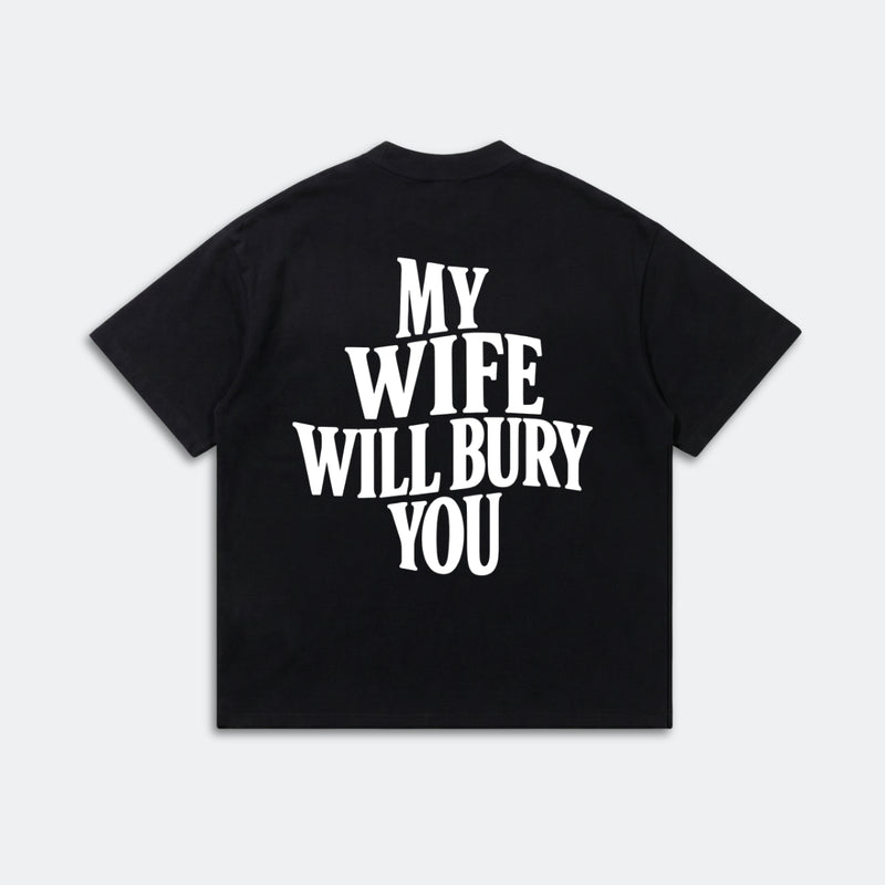 My Wife Will Bury You T-Shirt - Funny Husband Life