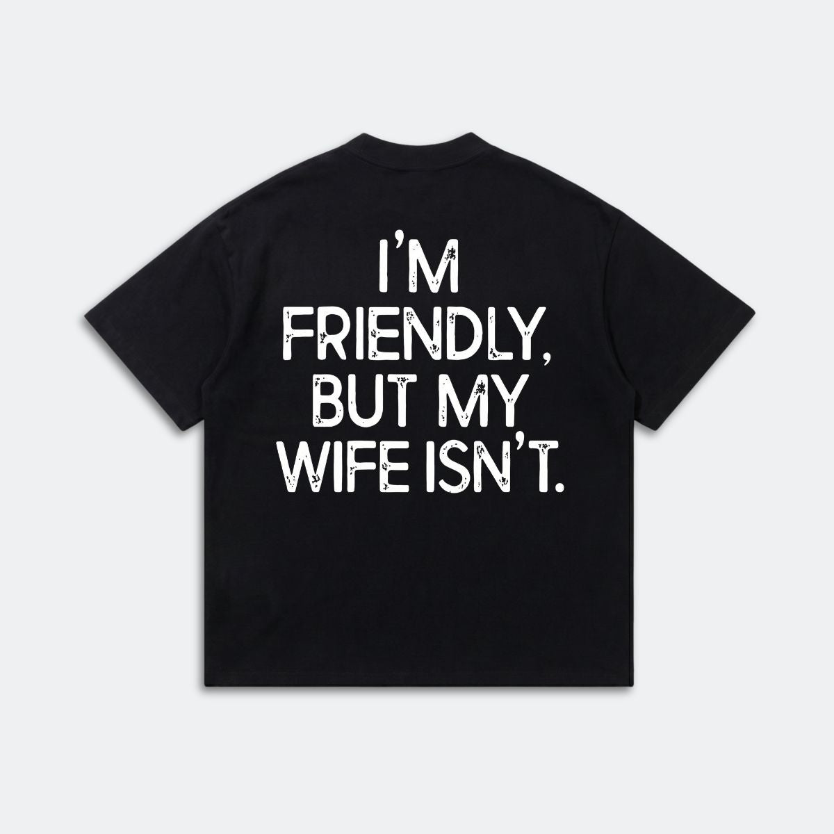 I'm Friendly But My Wife Isn't Shirt - Funny Husband Graphic Tee - Marriage Humor Gift