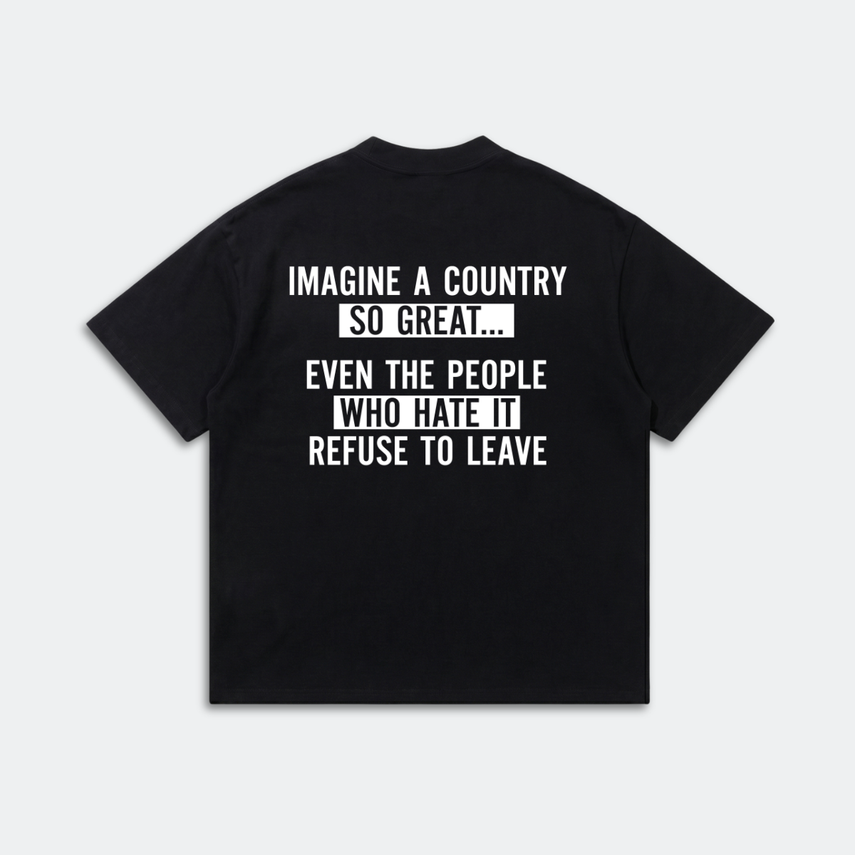Imagine a Country So Great T-Shirt - Refuse to Leave Patriotic Quote Tee - Conservative America Graphic Tee