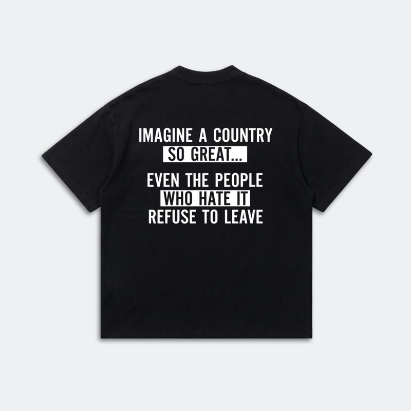 Imagine a Country So Great T-Shirt - Refuse to Leave Patriotic Quote Tee - Conservative America Graphic Tee