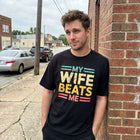 My Wife Beats Me T-Shirt - Funny Couple Humor Tee - Meme Graphic Shirt
